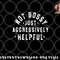 Not Bossy Just Aggressively Helpful Funny png, digital download copy.jpg