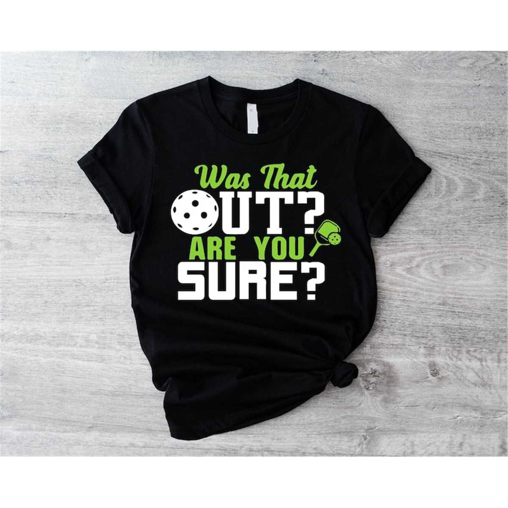 MR-1062023142741-pickleball-shirt-was-that-out-are-you-sure-shirt-pickleball-image-1.jpg