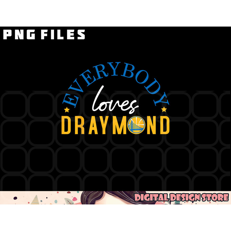 Everybody Loves Draymond Bay Area Basketball png, digital download copy.jpg