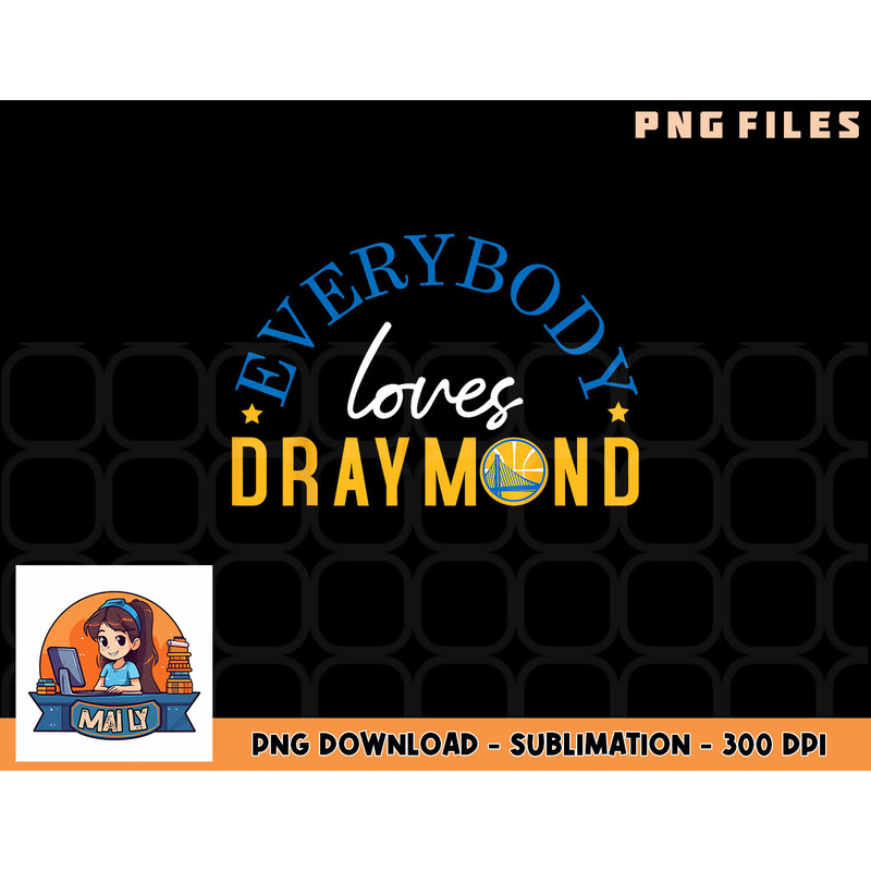 Everybody Loves Draymond Bay Area Basketball png, digital download copy.jpg