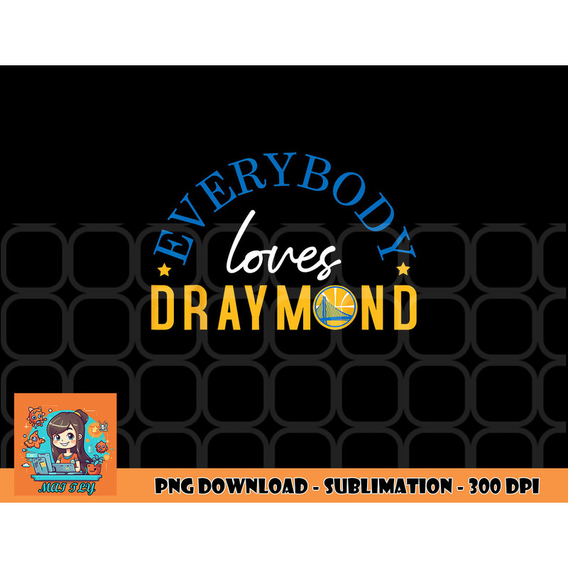 Everybody Loves Draymond Bay Area Basketball png, digital download copy.jpg