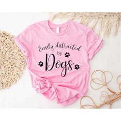 easily distracted by dogs shirt, dog mama sweater, dog lover hoodie, gift for women, paw tank top, pet lover tee, fur ma