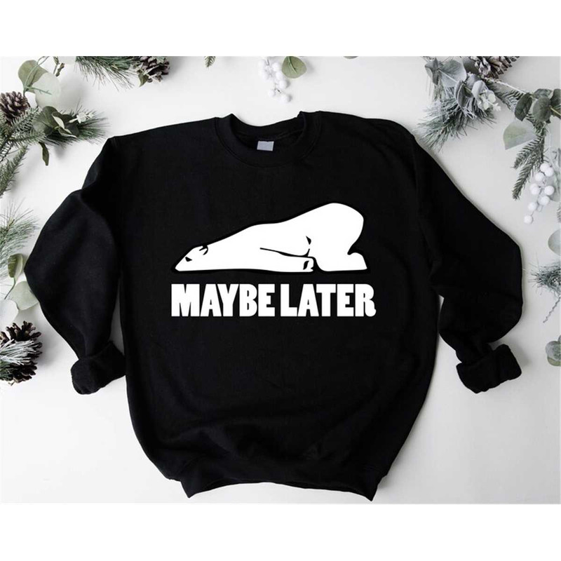 MR-1062023145410-maybe-later-shirt-cute-polar-bear-sweater-lazy-bear-hoodie-image-1.jpg
