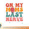 On my moms last nerve shirt for kids toddlers baby png, digital download copy.jpg