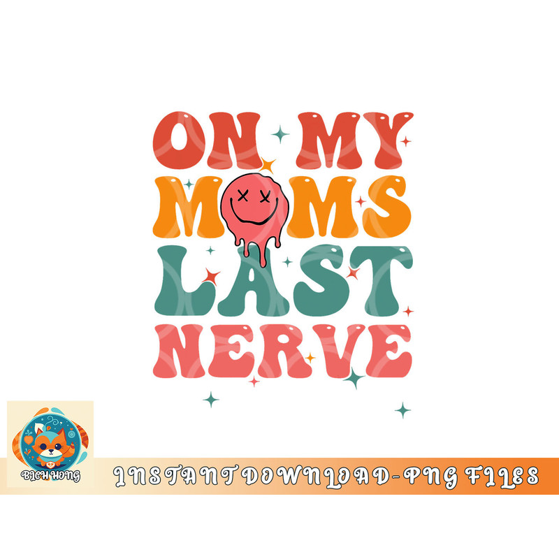 On my moms last nerve shirt for kids toddlers baby png, digital download copy.jpg