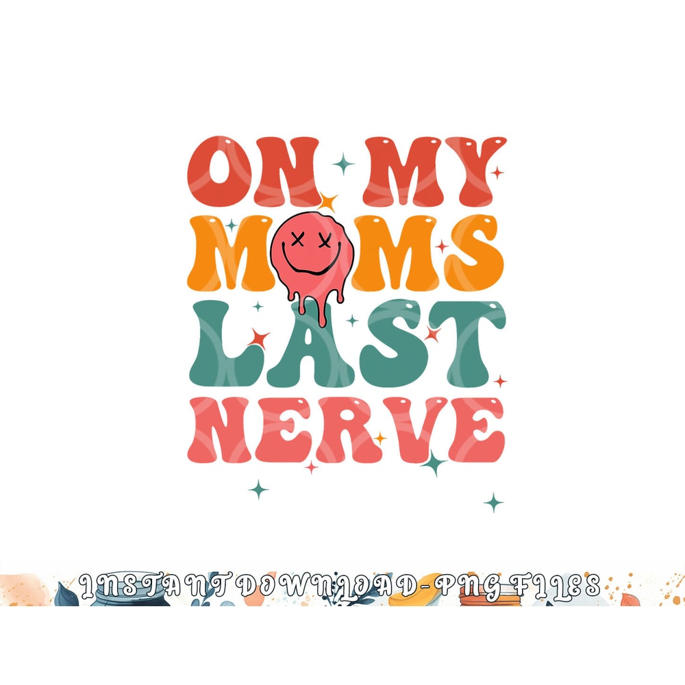 On my moms last nerve shirt for kids toddlers baby png, digital download copy.jpg