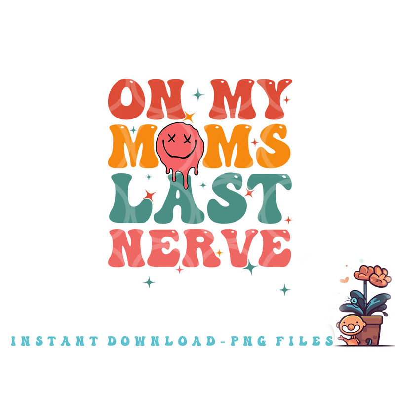 On my moms last nerve shirt for kids toddlers baby png, digital download copy.jpg