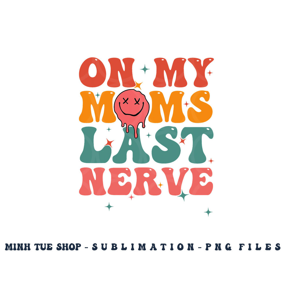 On my moms last nerve shirt for kids toddlers baby png, digital download copy.jpg