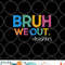Cute End Of School Year Teacher Summer Bruh We Out Teachers png, digital download copy.jpg