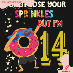 donut lose your sprinkles but i am 14 years old svg