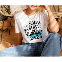 sisters cruise shirt 2023, women cruise vacation shirt, sisters cruise shirt, cruise shirt, sisters trip, girls trip shi