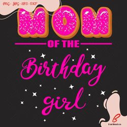 mom of the birthday girl pink donut svg, birthday s