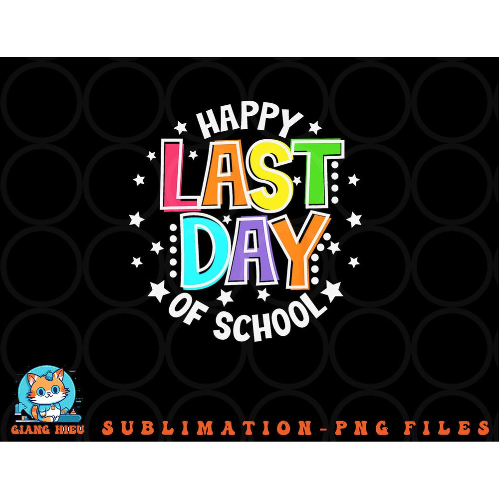Cute Teacher Appreciation Happy Last Day Of School Teacher png, digital download copy.jpg