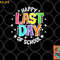 Cute Teacher Appreciation Happy Last Day Of School Teacher png, digital download copy.jpg