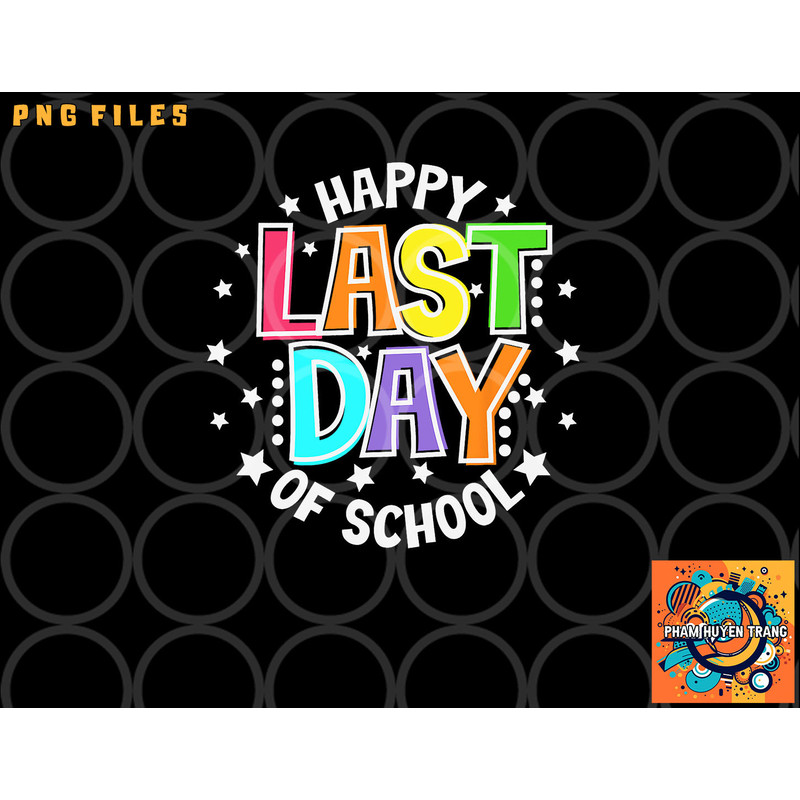 Cute Teacher Appreciation Happy Last Day Of School Teacher png, digital download copy.jpg