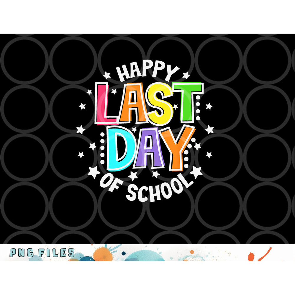Cute Teacher Appreciation Happy Last Day Of School Teacher png, digital download copy.jpg