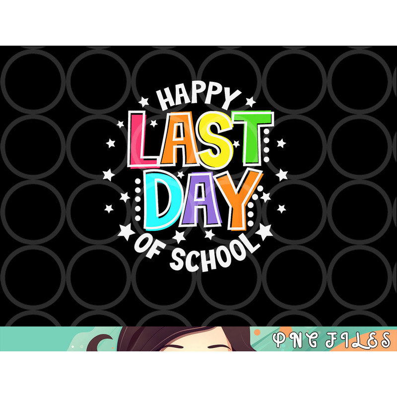 Cute Teacher Appreciation Happy Last Day Of School Teacher png, digital download copy.jpg