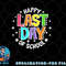 Cute Teacher Appreciation Happy Last Day Of School Teacher png, digital download copy.jpg