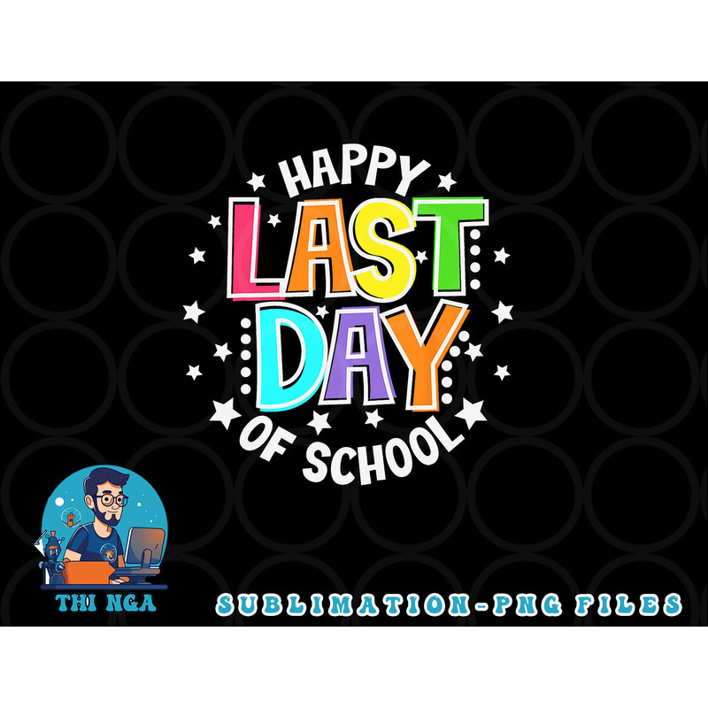 Cute Teacher Appreciation Happy Last Day Of School Teacher png, digital download copy.jpg