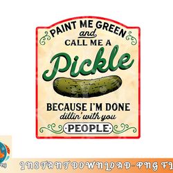paint me green and call me a pickle png, digital download copy