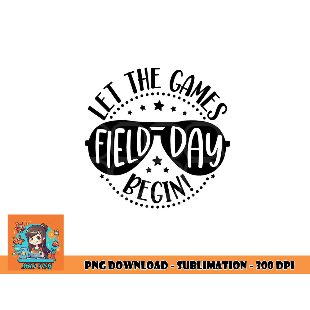 Field Day Let Games Start Begin Kids Boys Girls Teachers png, digital download copy.jpg