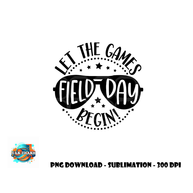 Field Day Let Games Start Begin Kids Boys Girls Teachers png, digital download copy.jpg