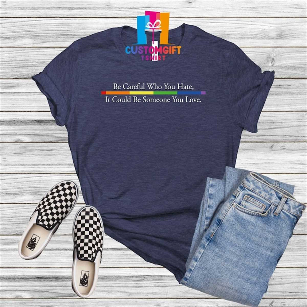 MR-1062023153050-be-careful-who-you-hate-t-shirt-lgbtq-shirt-pride-shirt-image-1.jpg
