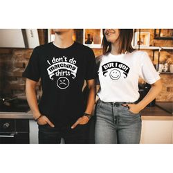 i don't do matching shirts, but i do shirts, cute couples shirts, lovers matching shirts, funny couples, couples outfit,