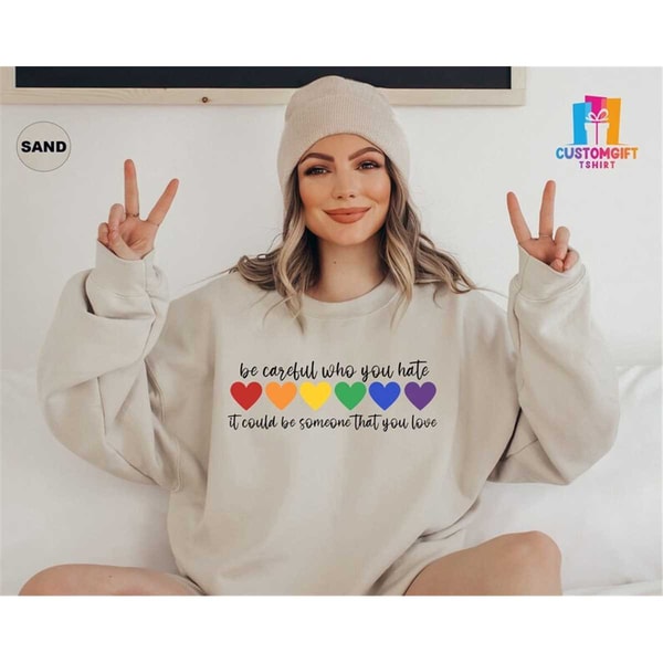 MR-1062023153520-be-careful-who-you-hate-sweatshirt-pride-t-shirt-lgbt-shirt-image-1.jpg