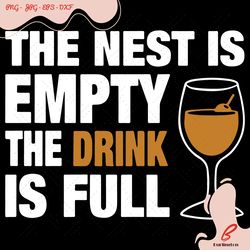 the nest is empty the drink is full svg, trending