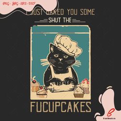 i just baked you some shut the fucupcakes svg, tre