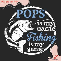 pops is my name fishing is my game svg, trending s