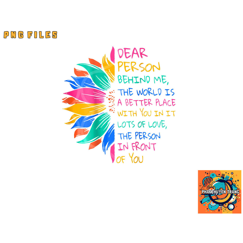 Dear Person Behind Me The World Is A Better Place With You png, digital download copy.jpg