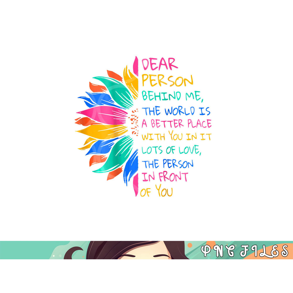 Dear Person Behind Me The World Is A Better Place With You png, digital download copy.jpg
