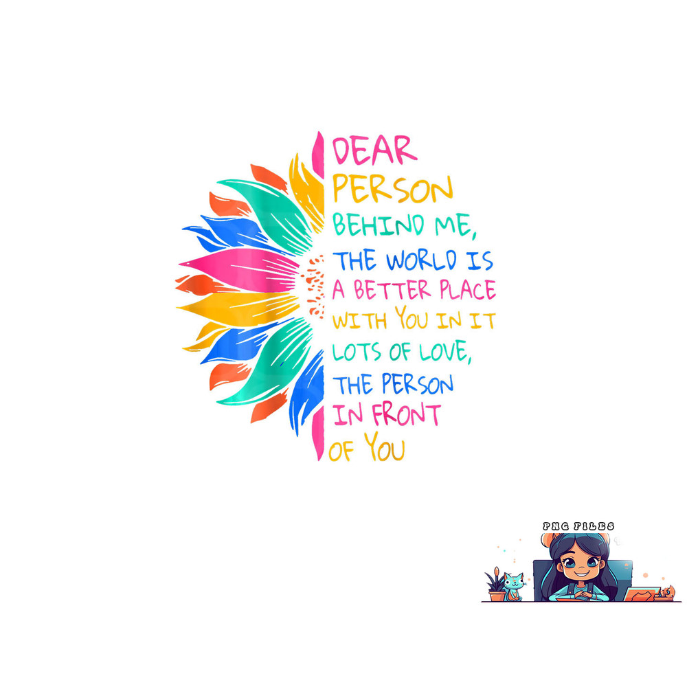 Dear Person Behind Me The World Is A Better Place With You png, digital download copy.jpg