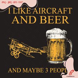 i like aircraft and beer and maybe 3 people svg, t