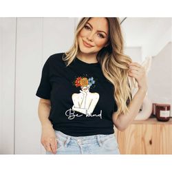 be kind shirt, woman shirt, mom shirt, gift for her, gift for mothers, gift for mom, motivational tee, positive t-shirt,