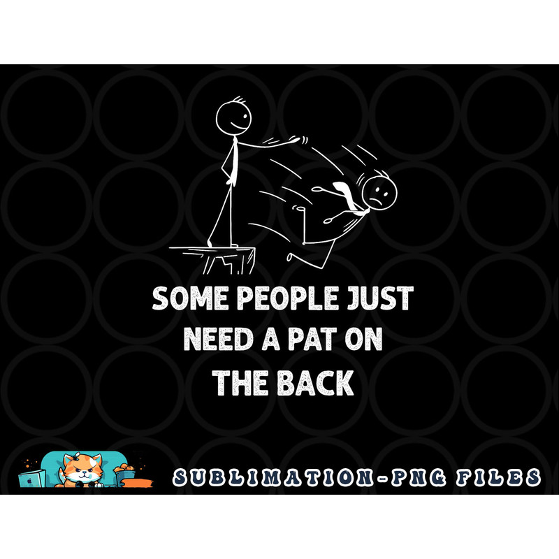 Pat On The Back Some People Just Need aPat on the Back Funny png, digital download copy.jpg