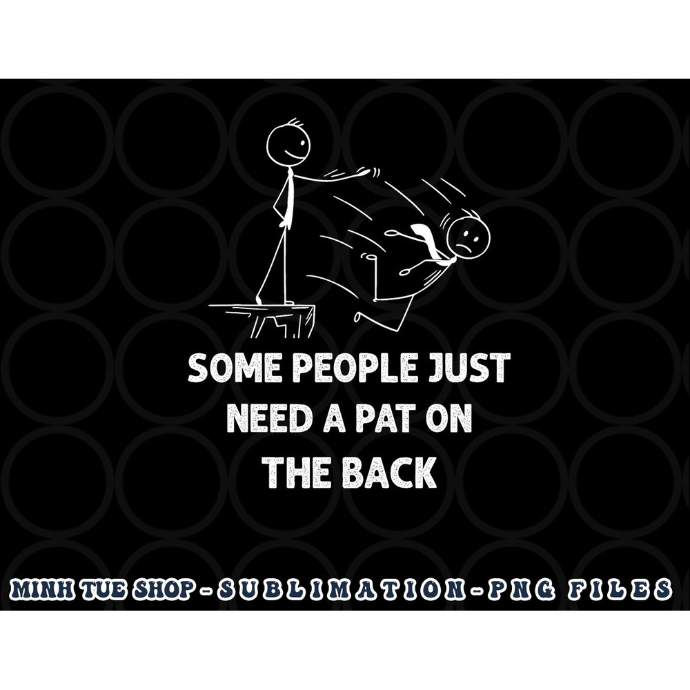 Pat On The Back Some People Just Need aPat on the Back Funny png, digital download copy.jpg