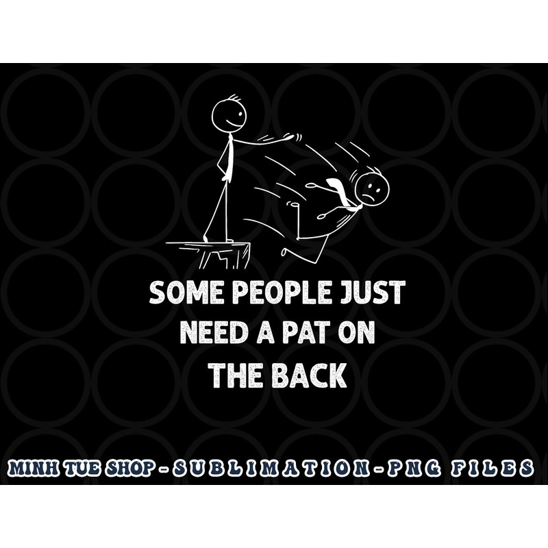 Pat On The Back Some People Just Need aPat on the Back Funny png, digital download copy.jpg