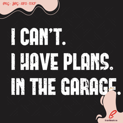 i cant i have plans in the garage svg, trending sv