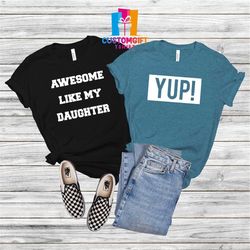 awesome like my daughter t-shirt, yup shirt, men shirt, funny dad tee, fathers day, best dad ever, husband shirt, daddy