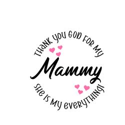 thank you god for my mammy svg, mothers day svg, happy mothers day svg, mothers day gift svg, silhouette svg fies