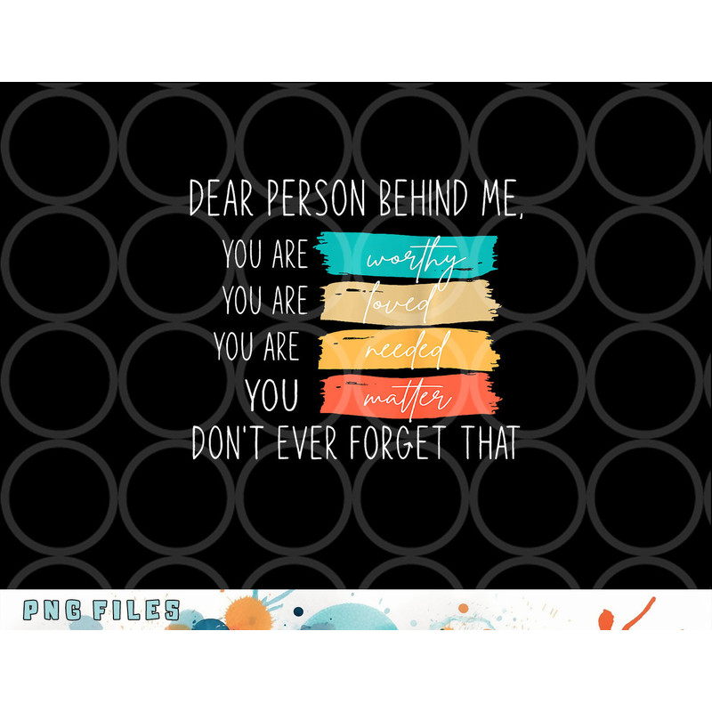 Dear person behind me you are amazing beautiful and enough png, digital download copy.jpg
