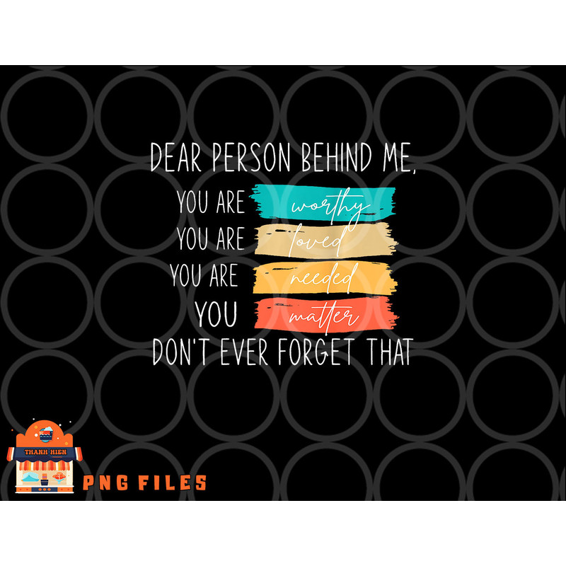Dear person behind me you are amazing beautiful and enough png, digital download copy.jpg