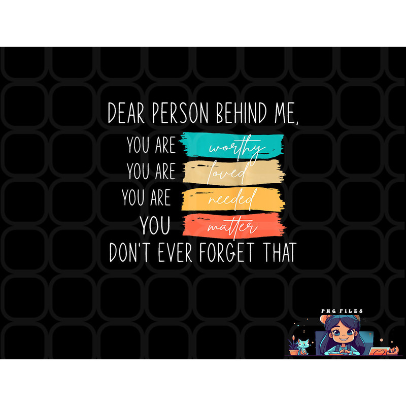 Dear person behind me you are amazing beautiful and enough png, digital download copy.jpg