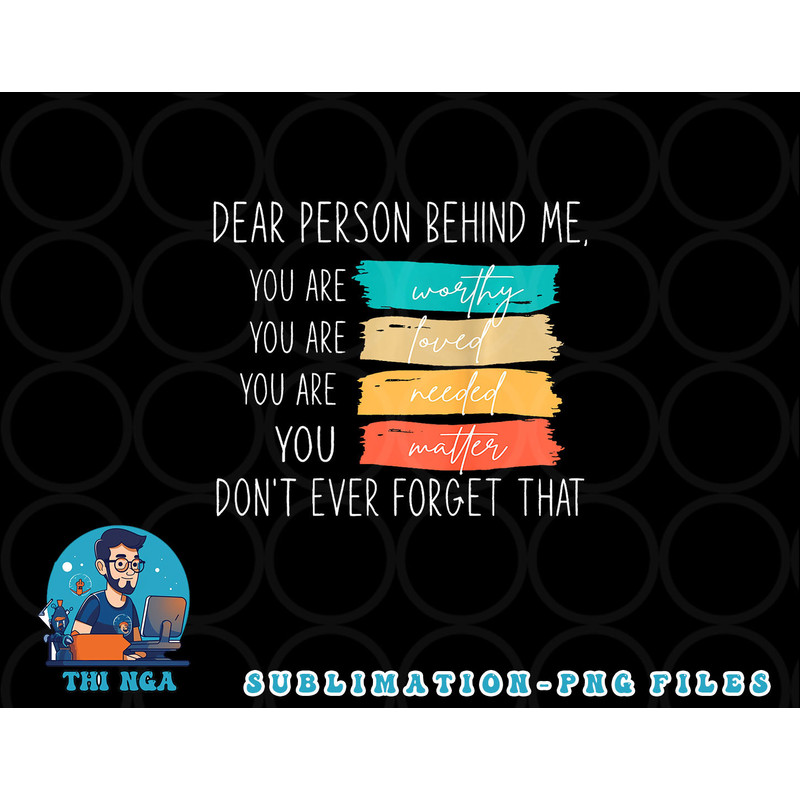 Dear person behind me you are amazing beautiful and enough png, digital download copy.jpg