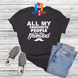 all my favorite people call me grandad t-shirt, dad shirt, fathers day, papa shirt, dad love shirt, husband shirt, grand