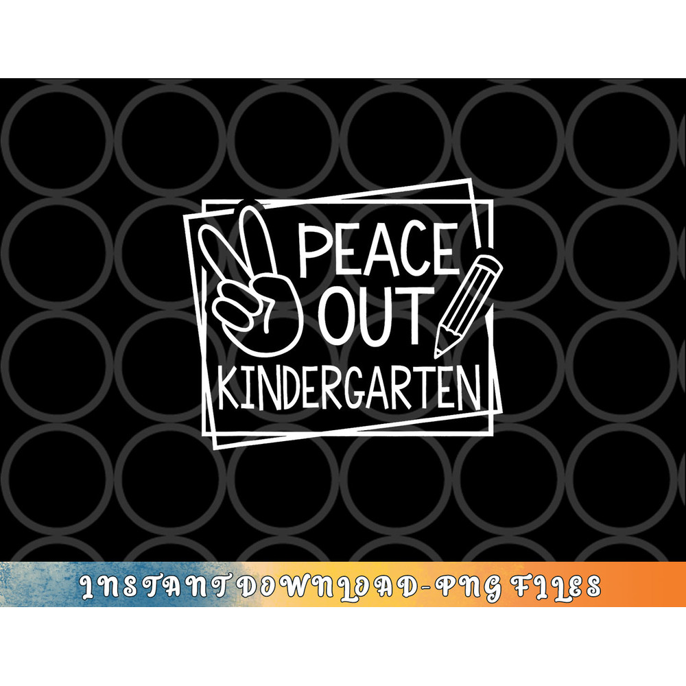 Peace Out Kindergarten Last day of school Summer Break png, digital download copy.jpg
