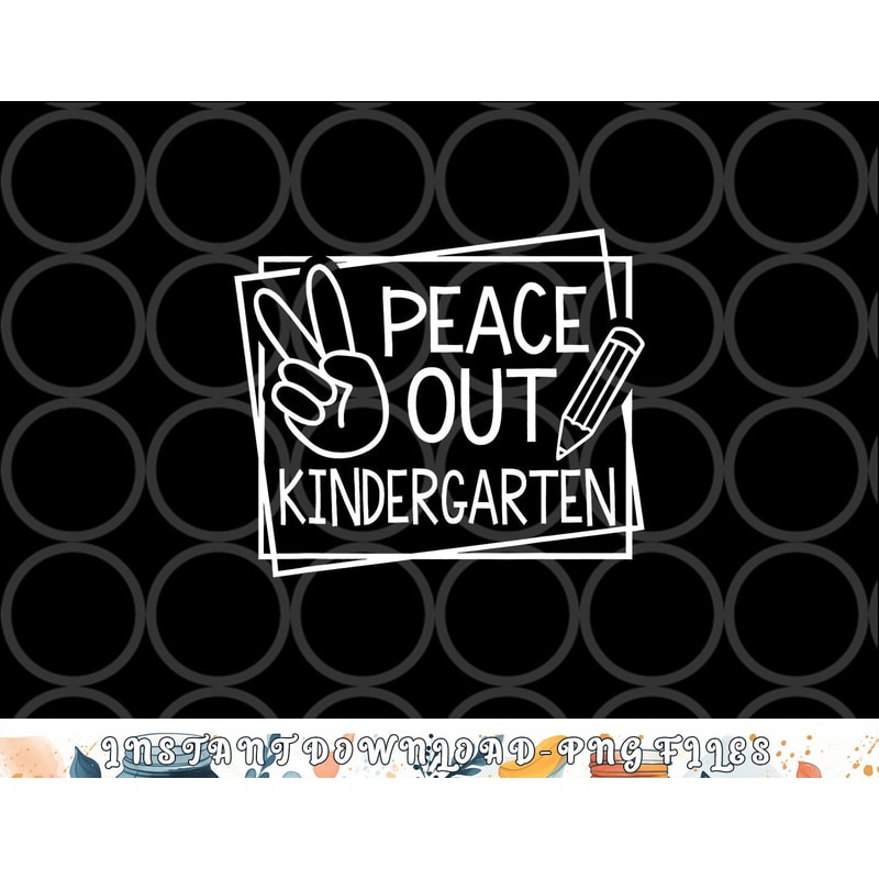 Peace Out Kindergarten Last day of school Summer Break png, digital download copy.jpg
